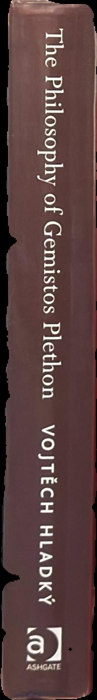 The philosophy of Gemistos Plethon : Platonism in Late Byzantium, between Hellenism and orthodoxy spine