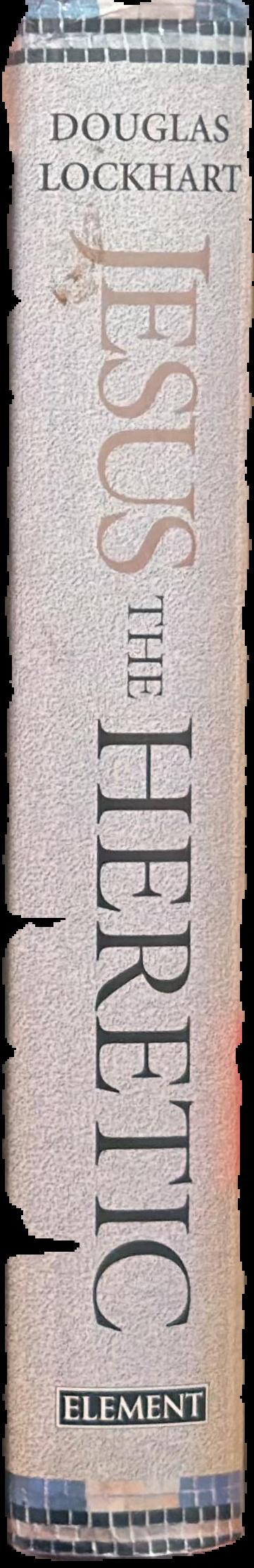Jesus the heretic : freedom and bondage in a religious world / Douglas Lockhart spine