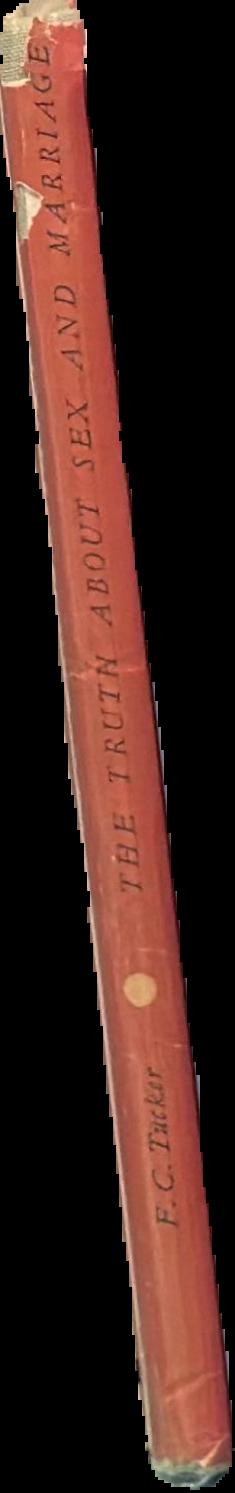 The truth about sex and marriage / F. C. Tucker spine