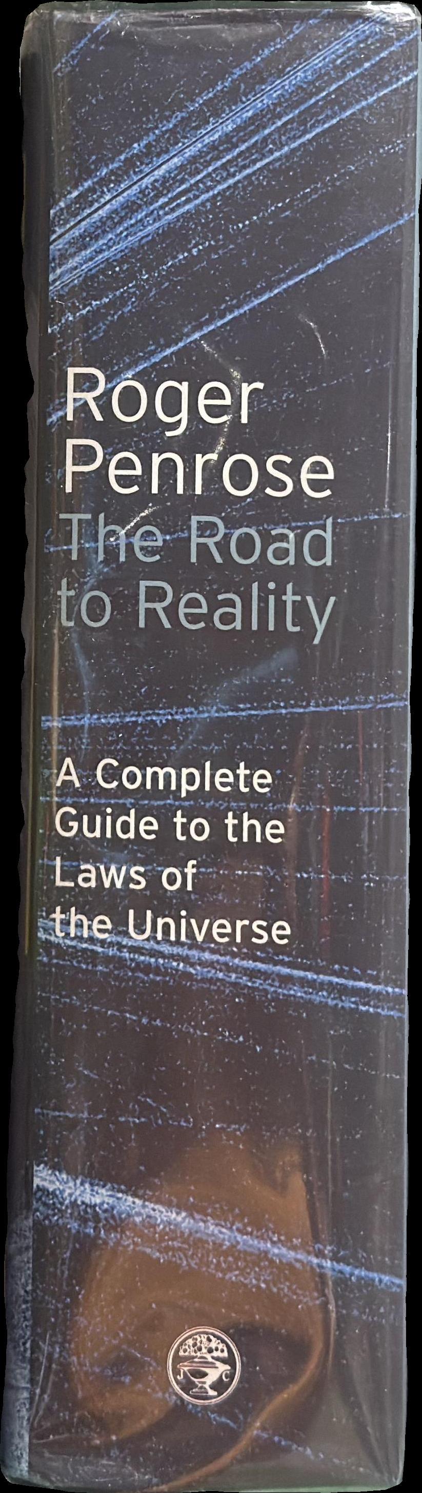 The road to reality : a complete guide to the laws of the universe / Roger Penrose spine