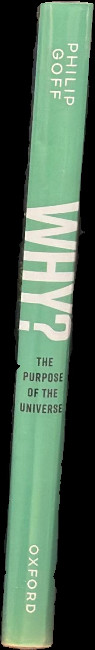 Why? : the purpose of the universe / Philip Goff spine