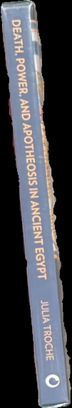 Death, power, and apotheosis in ancient Egypt : the Old and Middle Kingdoms spine