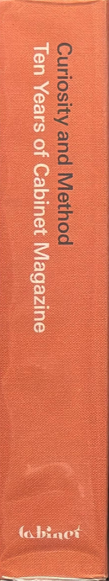 Curiosity and method : ten years of Cabinet Magazine spine