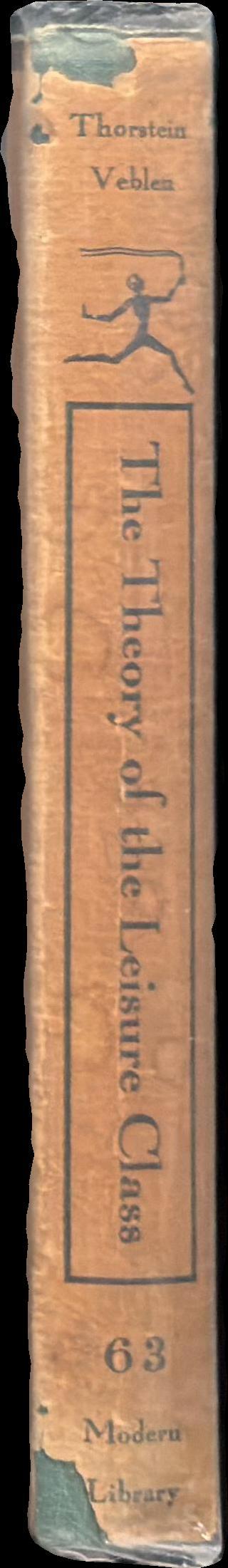 The theory of the leisure class : an economic study of institutions / by Thorstein Veblen ; with a foreword by Stuart Chase spine