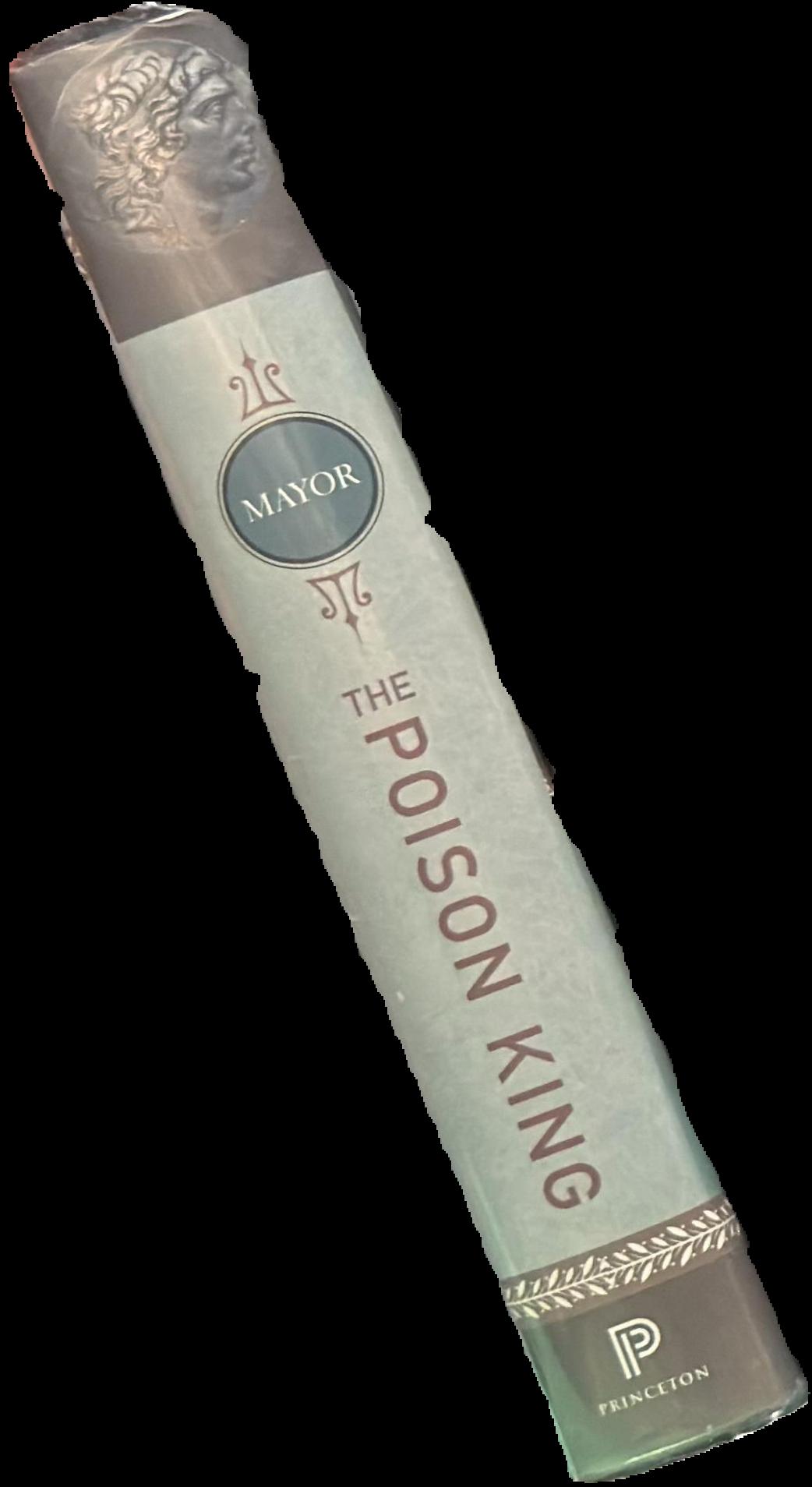 The poison king : the life and legend of Mithradates, Rome's deadliest enemy / Adrienne Mayor spine