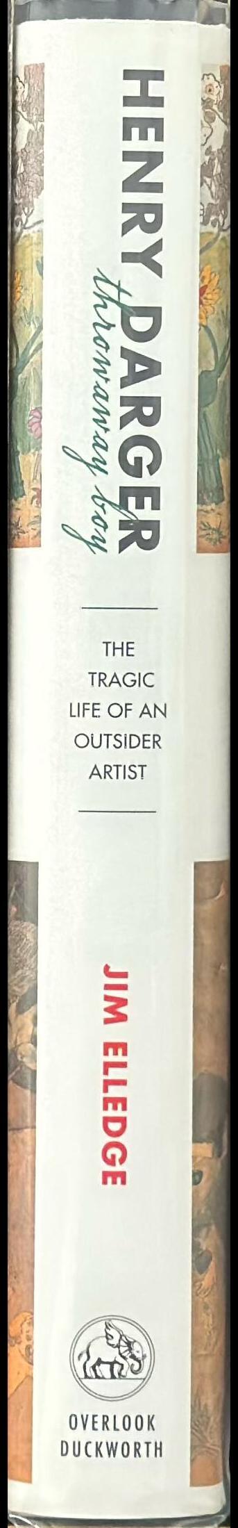 Henry Darger, throwaway boy : the tragic life of an outsider artist / Jim Elledge spine
