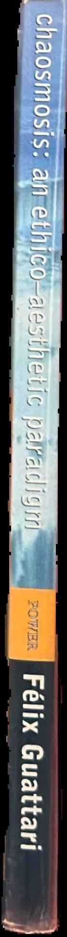 Chaosmosis : an ethico-aesthetic paradigm / Felix Guattari ; translated by Paul Bains and Julian Pefanis spine