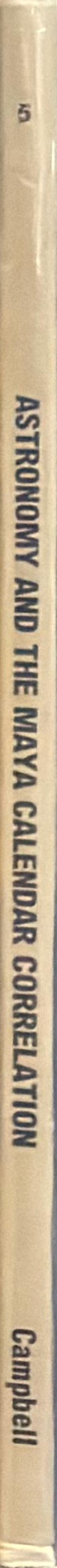 Astronomy and the Maya calendar correlation / Paul Douglas Campbell spine