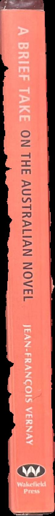 A brief take on the Australian novel / Jean-Francoise Vernay ; translated by Marie Ramsland ; revised by Jean-Francoise Vernay spine