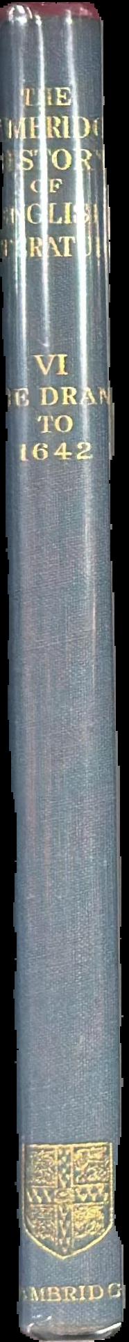 The Cambridge history of English literature : volume VI : the drama to 1642 : part two spine