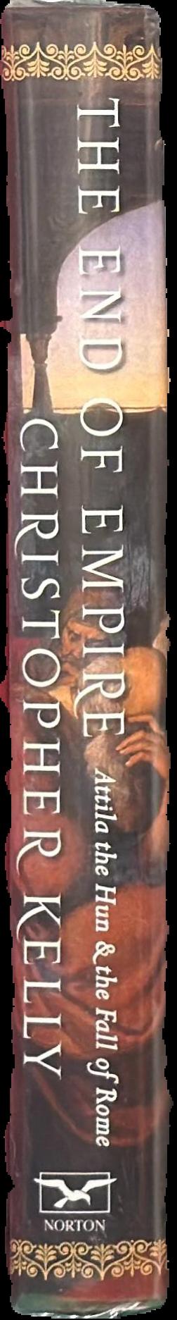 The end of empire : Attila the Hun and the fall of Rome / Christopher Kelly spine