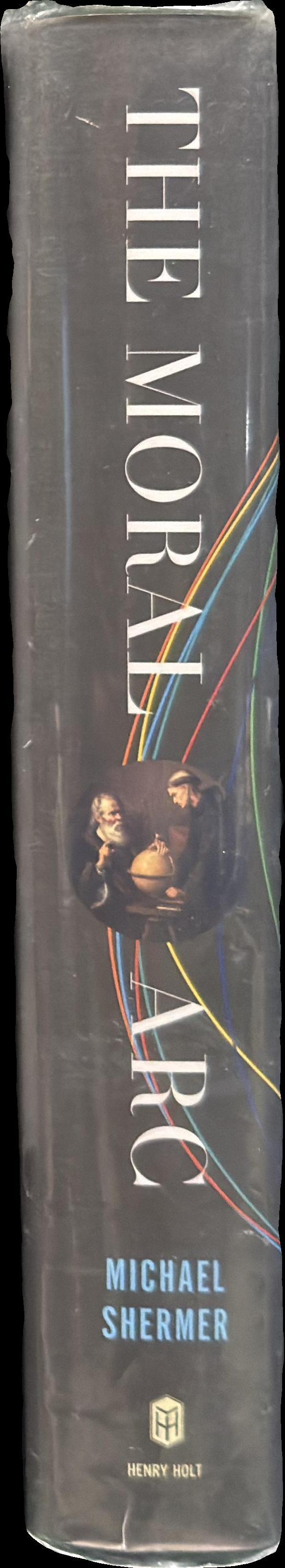 The moral arc : how science and reason lead humanity toward truth, justice, and freedom spine