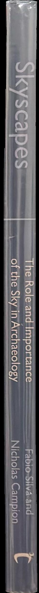 Skyscapes : the role and importance of the sky in archaeology / edited by Fabio Silva and Nicholas Campion spine