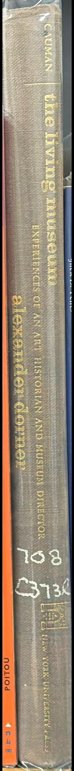 The living museum : experiences of an art historian and museum director, Alexander Dorner / Samuel Cauman ; with an introduction by Walter Gropius spine