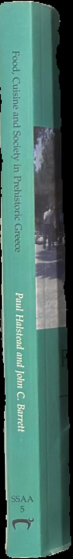 Food, cuisine and society in prehistoric Greece / edited by Paul Halstead and John C. Barrett spine