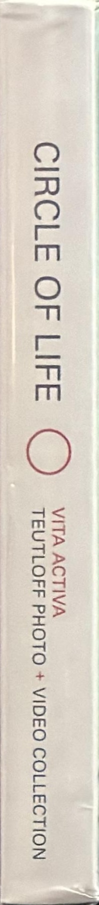 Circle of life : vita activa, the human image in contemporary photography : a selection by Dr Andreas Beitin, ZKM, from the Teutloff Photo   Video Collection spine