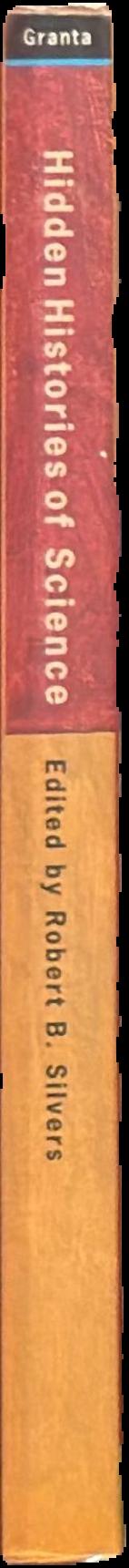 Hidden histories of science / Edited by Robert B. Silvers spine