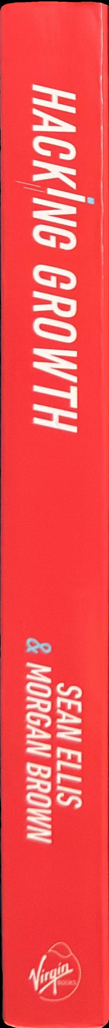 Hacking growth : how today's fastest-growing companies drive breakout success spine