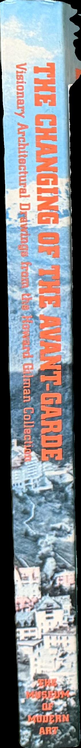 The changing of the avant-garde : visionary architectural drawings from the Howard Gilman collection spine