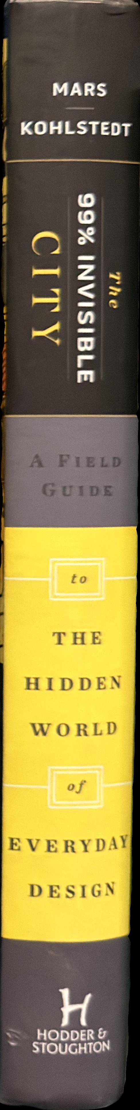 The 99% Invisible city : a field guide to the hidden world of everyday design spine