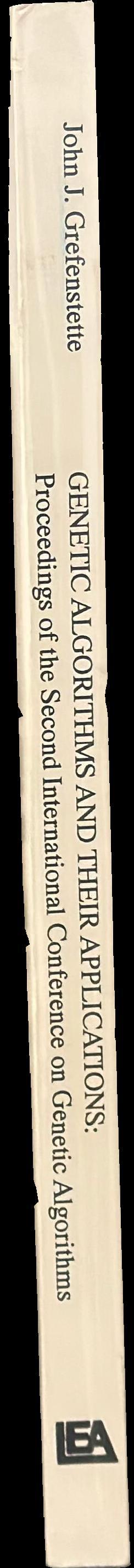 Genetic algorithms and their applications : proceedings of the Second International Conference on Genetic Algorithms, July 28-31, 1987 at the Massachusetts Institute of Technology, Cambridge, MA /â€‹ sponsored by American Association for Artificial Intellig spine