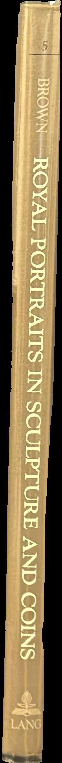 Royal portraits in sculpture and coins : Pyrrhos and the successors of Alexander the Great / Blanche R. Brown spine