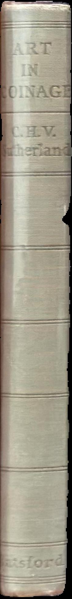 Art in coinage : the aesthetics of money from Greece to the present day / by C.H.V. Sutherland spine