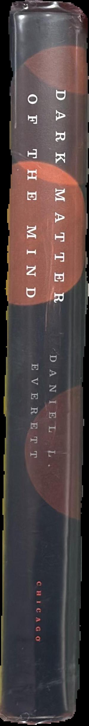 Dark matter of the mind : the culturally articulated unconscious / Daniel L. Everett spine