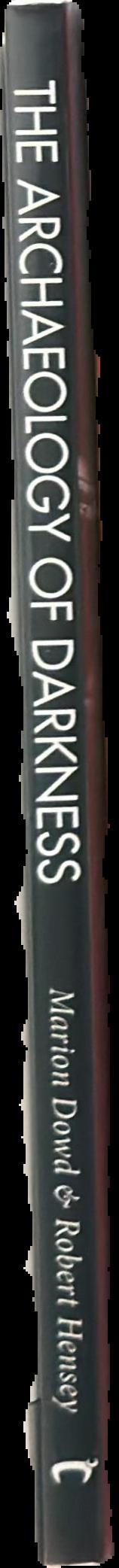 The archaeology of darkness / edited by Marion Dowd and Robert Hensey spine