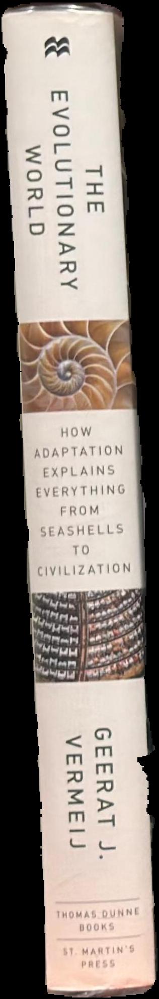 The evolutionary world : how adaptation explains everything from seashells to civilization spine