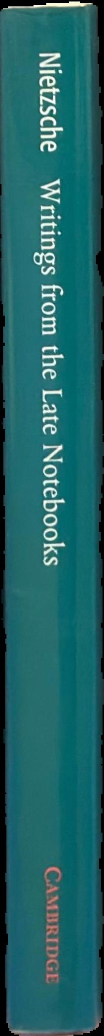 Writings from the late notebooks / Friedrich Nietzsche ; edited by Rudiger Bittner ; translated by Kate Sturge spine