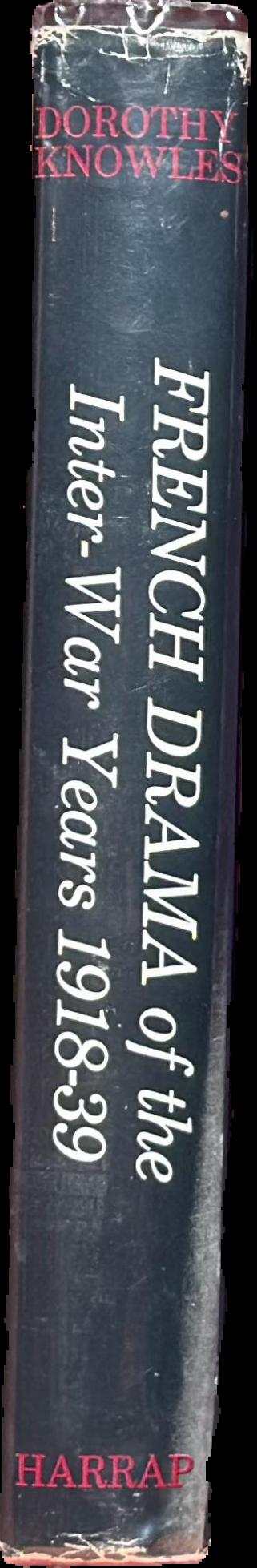 French drama of the inter-war years 1918-39 / by Dorothy Knowles spine