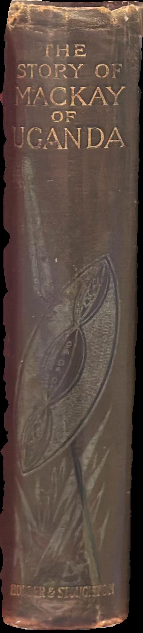 The story of the life of Mackay of Uganda, pioneer missionary / by his sister [A. M. Harrison] spine