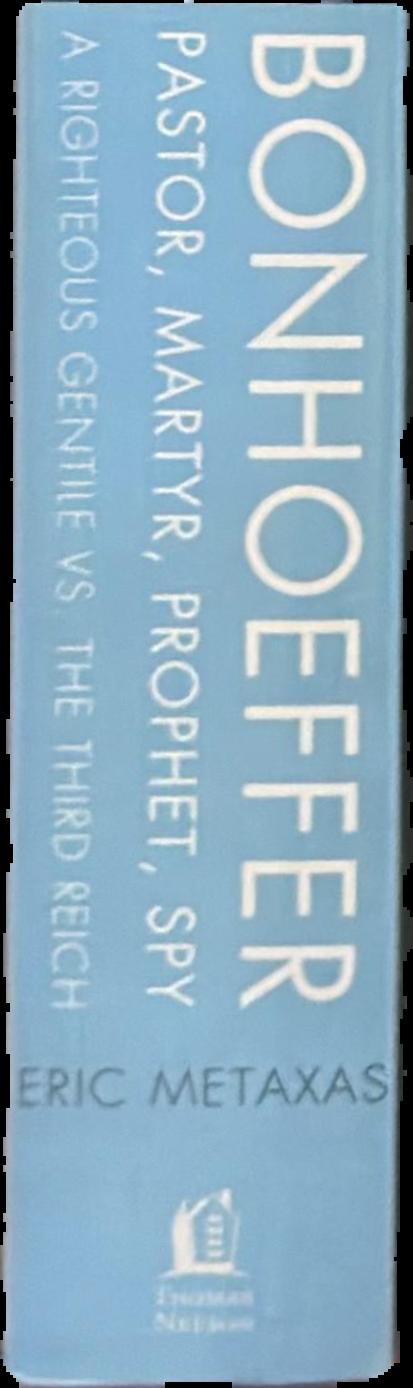 Bonhoeffer : pastor, martyr, prophet, spy : a righteous gentile vs. the Third Reich / Eric Metaxas spine