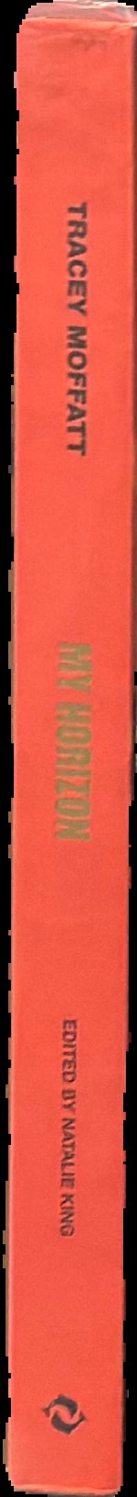 My horizon / Tracey Moffatt ; edited by Natalie King spine
