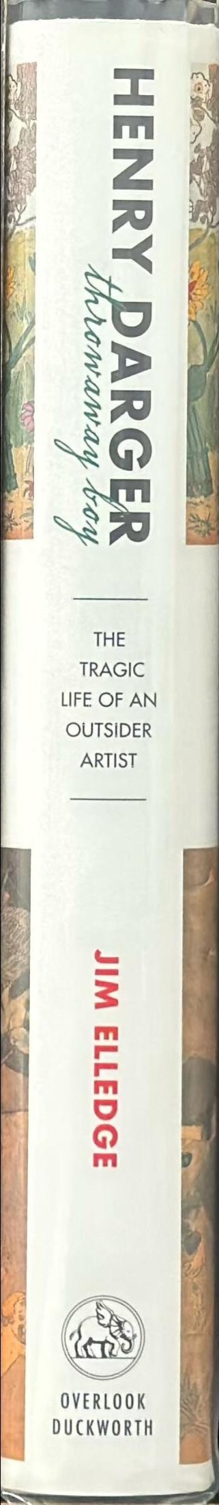 Henry Darger, throwaway boy : the tragic life of an outsider artist spine
