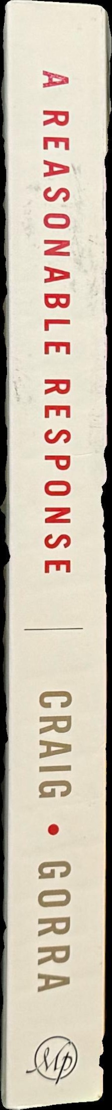 A reasonable response : answers to tough questions on God, Christianity, and the Bible spine