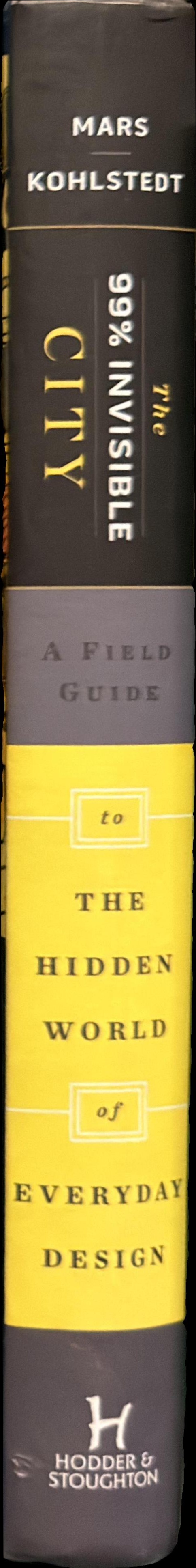 The 99% Invisible city : a field guide to the hidden world of everyday design spine