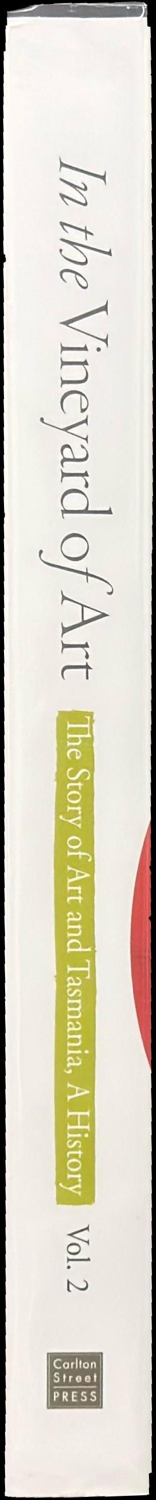 In the vineyard of art : the story of art and Tasmania, a history - Tasmanian art since the 1960s : volume two spine