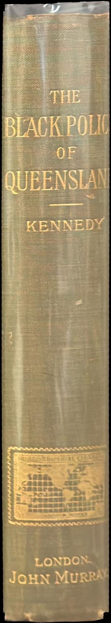 The Black police of Queensland : reminiscences of official work and personal adventures in the early days of the colony spine