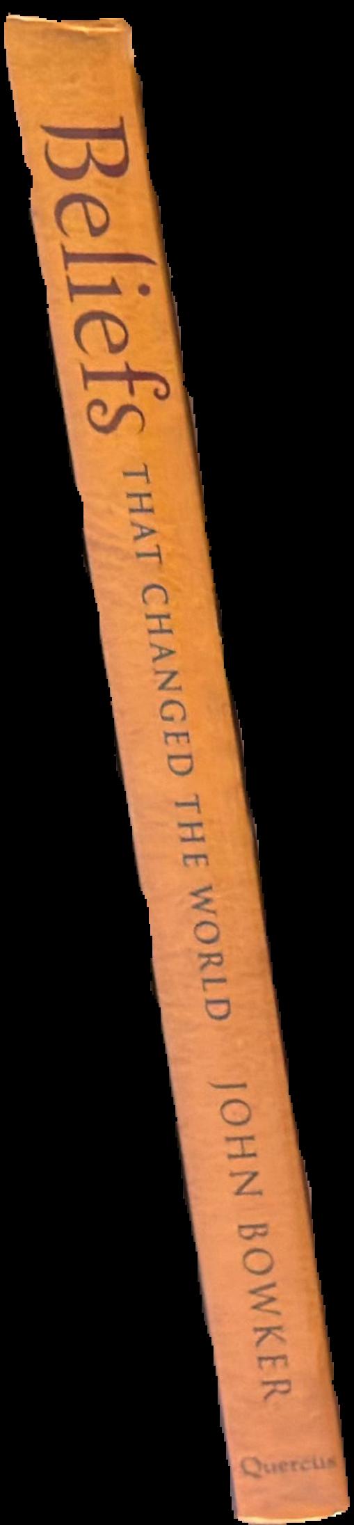 Beliefs that changed the world : the history and ideas of the great religions / John Bowker spine