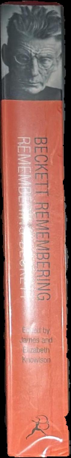 Beckett remembering remembering Beckett : uncollected interviews with Samuel Beckett and memories of those who knew him / edited by James and Elizabeth Knowlson spine