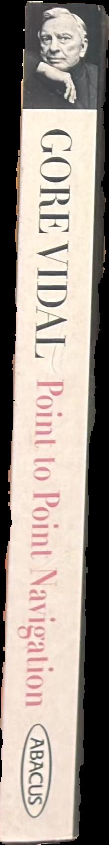 Point to point navigation : a memoir 1964 to 2006 / Gore Vidal spine