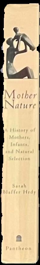 Mother nature : a history of mothers, infants, and natural selection / Sarah Blaffer Hrdy spine