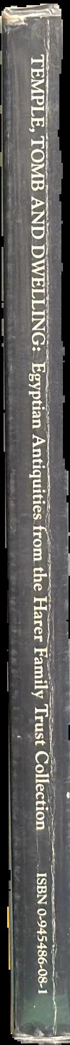 Temple, tomb and dwelling : Egyptian antiquities from the Harer Family Trust Collection spine
