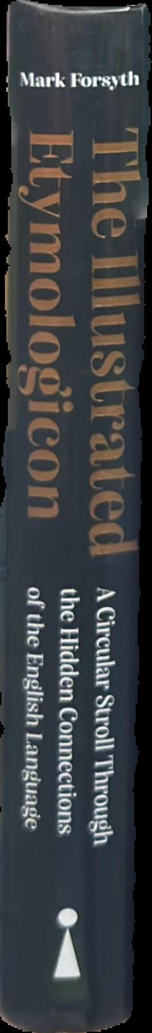 The illustrated etymologicon : a circular stroll through the hidden connections of the English language spine