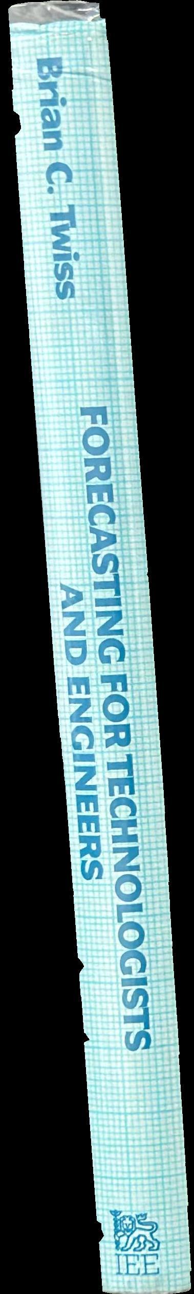 Forecasting for technologists and engineers : a practical guide for better decisions / Brian C. Twiss spine