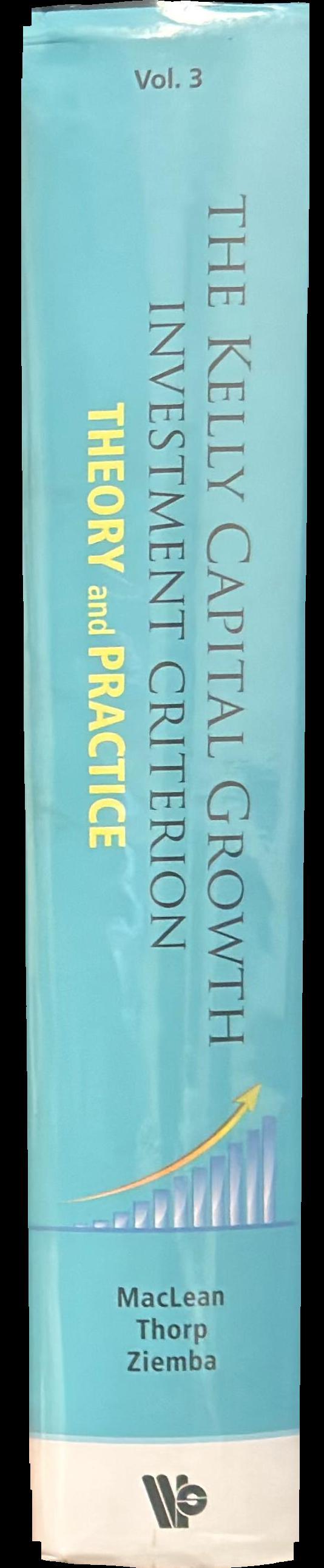 The Kelly capital growth investment criterion : theory and practice / [edited by] Leonard C MacLean, Edward O Thorp, William T Ziemba spine