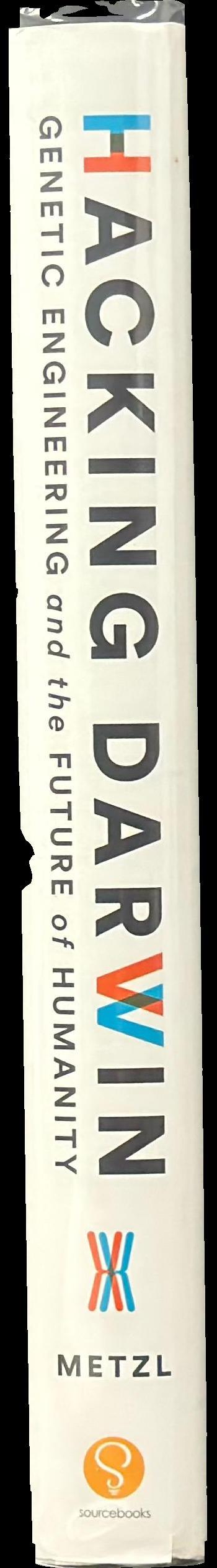 Hacking Darwin : genetic engineering and the future of humanity / Jamie Metzl spine