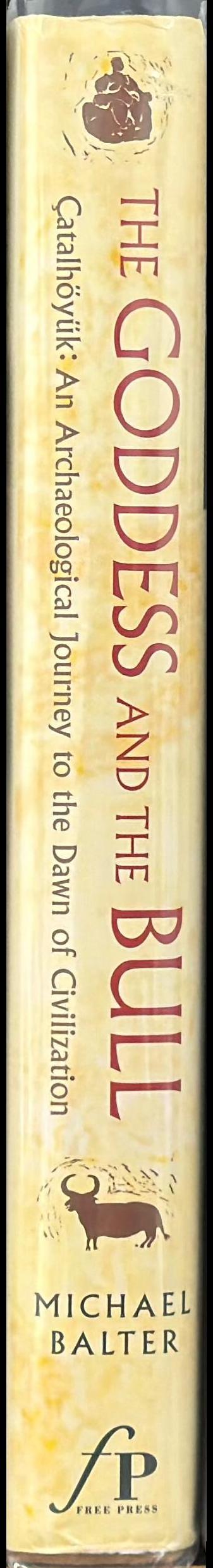 The goddess and the bull : Ҫatalhöyük - an archaeological journey to the dawn of civilization spine